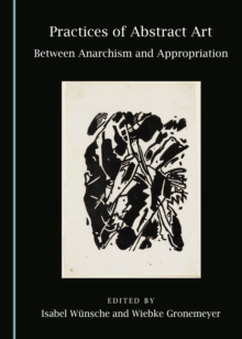 None Practices of Abstract Art : Between Anarchism and Appropriation