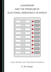 None Leadership and the Problem of Electoral Democracy in Africa : Case Studies and Theoretical Solutions