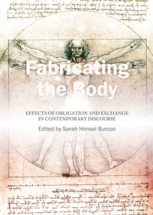 None Fabricating the Body : Effects of Obligation and Exchange in Contemporary Discourse