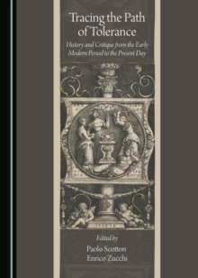 None Tracing the Path of Tolerance : History and Critique from the Early Modern Period to the Present Day