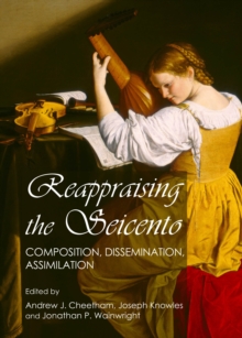 None Reappraising the Seicento : Composition, Dissemination, Assimilation