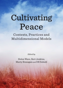 None Cultivating Peace : Contexts, Practices and Multidimensional Models