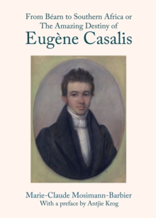 None From Bearn to Southern Africa or The Amazing Destiny of Eugene Casalis