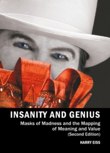 None Insanity and Genius : Masks of Madness and the Mapping of Meaning and Value (Second Edition)