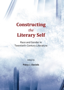 None Constructing the Literary Self : Race and Gender in Twentieth-Century Literature