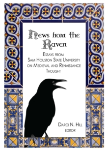 None News from the Raven : Essays from Sam Houston State University on Medieval and Renaissance Thought