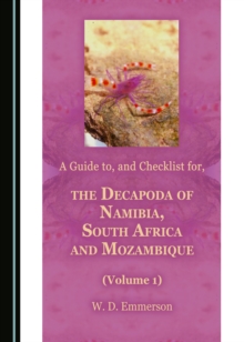 A Guide to, and Checklist for, the Decapoda of Namibia, South Africa and Mozambique (Volume 1)