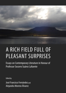 A Rich Field Full of Pleasant Surprises : Essays on Contemporary Literature in Honour of Professor Socorro Suarez Lafuente