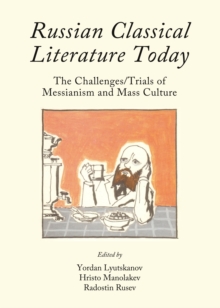 None Russian Classical Literature Today : The Challenges/Trials of Messianism and Mass Culture