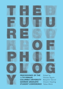 The Future of Philology : Proceedings of the 11th Annual Columbia University German Graduate Student Conference