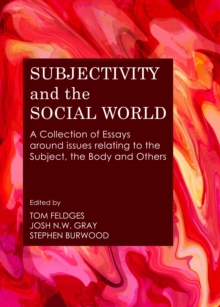 None Subjectivity and the Social World : A Collection of Essays around issues relating to the Subject, the Body and Others