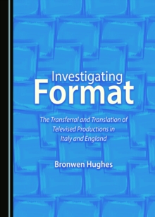 None Investigating Format : The Transferral and Translation of Televised Productions in Italy and England