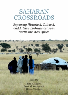 None Saharan Crossroads : Exploring Historical, Cultural, and Artistic Linkages between North and West Africa