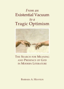 None From an Existential Vacuum to a Tragic Optimism : The Search for Meaning and Presence of God in Modern Literature