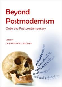 None Beyond Postmodernism : Onto the Postcontemporary