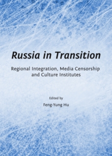 None Russia in Transition : Regional Integration, Media Censorship and Culture Institutes