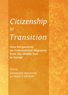 None Citizenship in Transition : New Perspectives on Transnational Migration from the Middle East to Europe