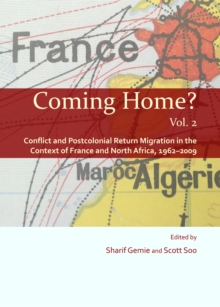 None Coming Home? Vol. 2 : Conflict and Postcolonial Return Migration in the Context of France and North Africa, 1962-2009