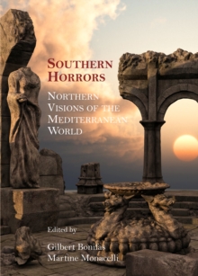 None Southern Horrors : Northern Visions of the Mediterranean World