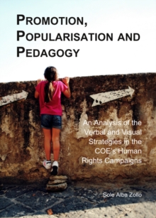 None Promotion, Popularisation and Pedagogy : An Analysis of the Verbal and Visual Strategies in the COE's Human Rights Campaigns