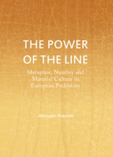 The Power of the Line : Metaphor, Number and Material Culture in European Prehistory