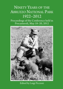 None Ninety Years of the Abruzzo National Park 1922-2012 : Proceedings of the Conference held in Pescasseroli, May 18-20, 2012