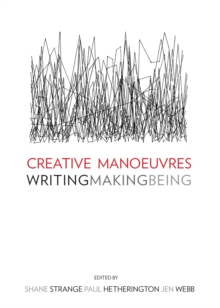 None Creative Manoeuvres : Writing, Making, Being