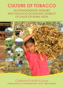 None Culture of Tobacco : An Ethnographic Enquiry into the Socio-Economic Mobility of Dalits of Rural India