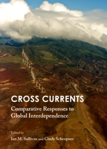 None Cross Currents : Comparative Responses to Global Interdependence