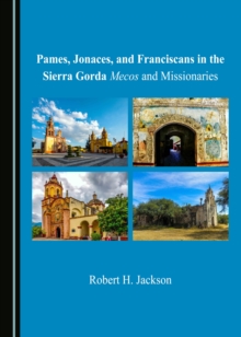 None Pames, Jonaces, and Franciscans in the Sierra Gorda : Mecos and Missionaries