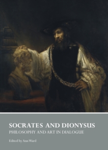 None Socrates and Dionysus : Philosophy and Art in Dialogue