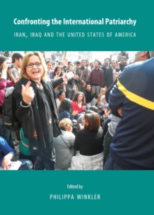 None Confronting the International Patriarchy : Iran, Iraq and the United States of America