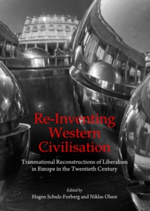 None Re-Inventing Western Civilisation : Transnational Reconstructions of Liberalism in Europe in the Twentieth Century