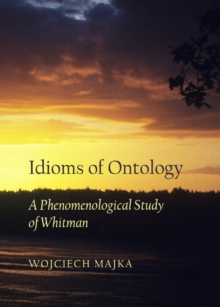 None Idioms of Ontology : A Phenomenological Study of Whitman