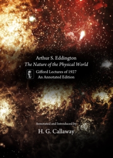 None Arthur S. Eddington, The Nature of the Physical World : Gifford Lectures of 1927, An Annotated Edition