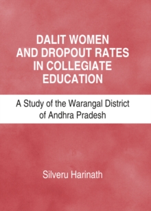 None Dalit Women and Dropout Rates in Collegiate Education : A Study of the Warangal District of Andhra Pradesh