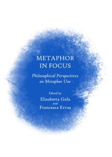 None Metaphor in Focus : Philosophical Perspectives on Metaphor Use