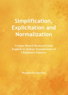 None Simplification, Explicitation and Normalization : Corpus-Based Research into English to Italian Translations of Children's Classics