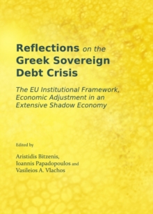 None Reflections on the Greek Sovereign Debt Crisis : The EU Institutional Framework, Economic Adjustment in an Extensive Shadow Economy