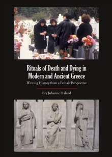 None Rituals of Death and Dying in Modern and Ancient Greece : Writing History from a Female Perspective