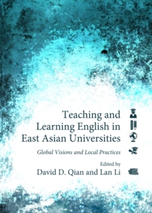 None Teaching and Learning English in East Asian Universities : Global Visions and Local Practices