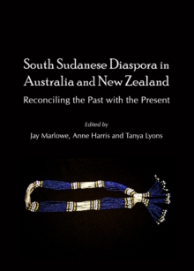 None South Sudanese Diaspora in Australia and New Zealand : Reconciling the Past with the Present