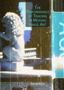 The Performance of Trauma in Moving Image Art