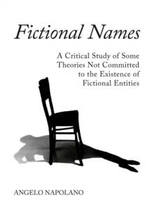 None Fictional Names : A Critical Study of Some Theories Not Committed to the Existence of Fictional Entities