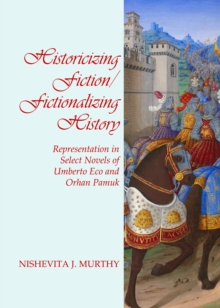 None Historicizing Fiction/Fictionalizing History : Representation in Select Novels of Umberto Eco and Orhan Pamuk