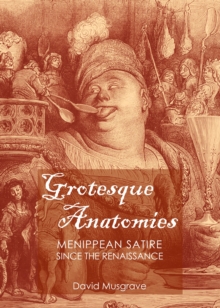 None Grotesque Anatomies : Menippean Satire since the Renaissance