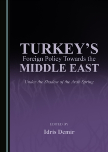 None Turkey's Foreign Policy Towards the Middle East : Under the Shadow of the Arab Spring