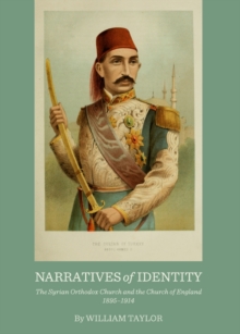 None Narratives of Identity : The Syrian Orthodox Church and the Church of England 1895-1914