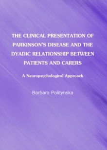 The Clinical Presentation of Parkinson's Disease and the Dyadic Relationship between Patients and Carers : A Neuropsychological Approach