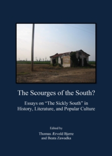 The Scourges of the South? Essays on "The Sickly South" in History, Literature, and Popular Culture